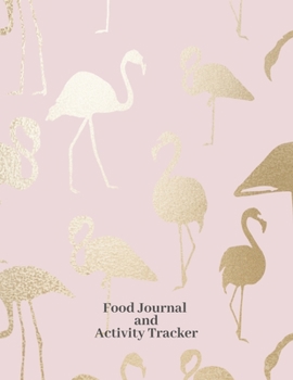 Paperback Food Journal and Activity Tracker: Flamingo On Pink Meal And Exercise Notebook 100 Days Diet And Fitness Planner Healthy Living And Weight Diary Book