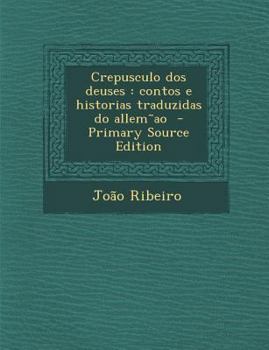 Paperback Crepusculo DOS Deuses: Contos E Historias Traduzidas Do Allem Ao [Portuguese] Book