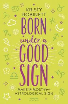 Paperback Born Under a Good Sign: Make the Most of Your Astrological Sign Book