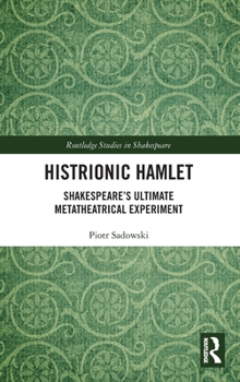 Hardcover Histrionic Hamlet: Shakespeare's Ultimate Metatheatrical Experiment Book