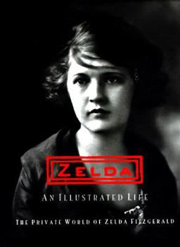 Hardcover Zelda, an Illustrated Life: The Private World of Zelda Fitzgerald Book
