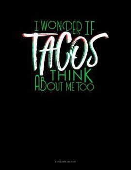 Paperback I Wonder If Tacos Think About Me Too: 8 Column Ledger Book