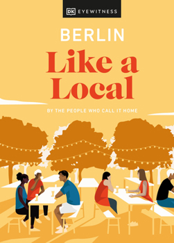 Berlin Like a Local: By the People Who Call It Home - Book  of the Local Travel Guide Series (DK Eyewitness)