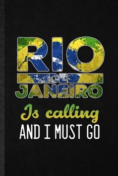 Rio de Janeiro Is Calling and I Must Go: Funny Blank Lined Notebook/ Journal For Brazil Tourist, World Traveler Visitor, Inspirational Saying Unique Special Birthday Gift Idea Personal 6x9 110 Pages