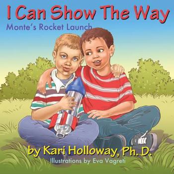 Paperback I Can Show The Way: Monte's Rocket Launch Book