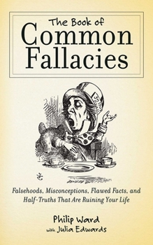 Paperback The Book of Common Fallacies: Falsehoods, Misconceptions, Flawed Facts, and Half-Truths That Are Ruining Your Life Book