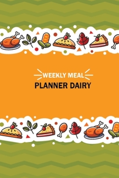 Weekly Meal Planner Dairy: Meal Planner Weekly Menu Planner With Grocery List Organizer Journal for Shopping Grocery Item Accordingly, 52 Week Meal Planner Notebook for Controlling Diet