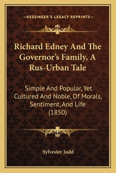 Paperback Richard Edney And The Governor's Family, A Rus-Urban Tale: Simple And Popular, Yet Cultured And Noble, Of Morals, Sentiment, And Life (1850) Book