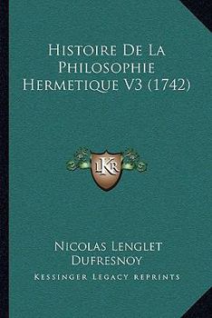 Paperback Histoire de La Philosophie Hermetique V3 (1742) [French] Book