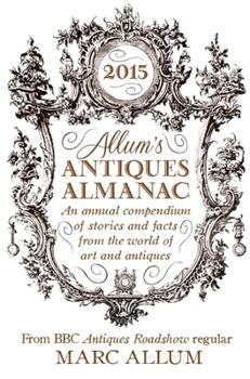 Hardcover Allum's Antiques Almanac: An Annual Compendium of Stories and Facts from the World of Art and Antiques Book