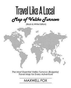 Paperback Travel Like a Local - Map of Veliko Turnovo: The Most Essential Veliko Turnovo (Bulgaria) Travel Map for Every Adventure Book