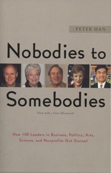 Paperback Nobodies to Somebodies: How 100 Leaders in Business, Politics, Arts, Science, and Nonprofits Got Started Book