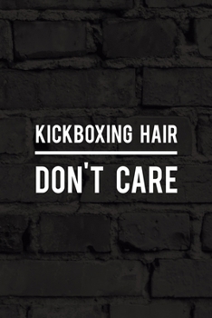 Kickboxing Hair Don't Care: All Purpose 6x9 Blank Lined Notebook Journal Way Better Than A Card Trendy Unique Gift Black Wall Kickboxing