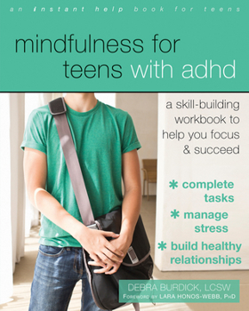 Paperback Mindfulness for Teens with ADHD: A Skill-Building Workbook to Help You Focus and Succeed Book