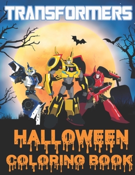 Transformers Halloween Coloring Book: Happy Halloween Gift for Any Kids!!!
