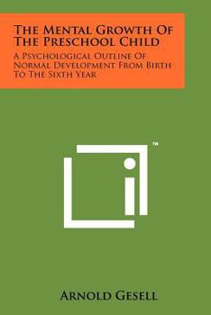 Paperback The Mental Growth Of The Preschool Child: A Psychological Outline Of Normal Development From Birth To The Sixth Year Book