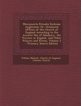 Paperback Monumenta Ritualia Ecclesiae Anglicanae: Or, Occasional Offices of the Church of England According to the Ancient Use of Salisbury, the Prymer in Engl [Latin] Book