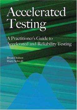 Hardcover Accelerated Testing: A Practitioner's Guide to Accelerated and Reliability Testing Book
