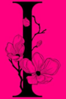 I: Monogram Initial Letter I Notebook: Customized Monogrammed Gift Journal To Write In: Floral Black Letter on Pink Cover