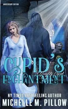Cupid's Enchantment : Anniversary Edition - Book #1 of the Naughty Cupid