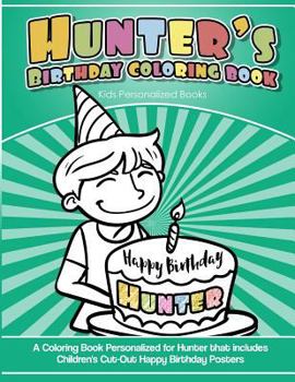 Paperback Hunter's Birthday Coloring Book Kids Personalized Books: A Coloring Book Personalized for Hunter that includes Children's Cut Out Happy Birthday Poste Book