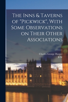 Paperback The Inns & Taverns of "Pickwick", With Some Observations on Their Other Associations Book