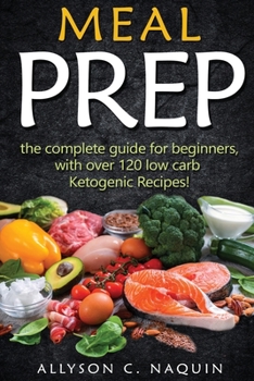 Paperback Ketogenic Meal Prep: The complete guide for beginners - with over 120 low carb Ketogenic recipes! Book