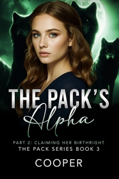 Paperback The Pack's Alpha: The Pack Series Book Three - Part II: Claiming Her Birthright Book