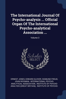 Paperback The International Journal Of Psycho-analysis ... Official Organ Of The International Psycho-analytical Association ...; Volume 3 Book