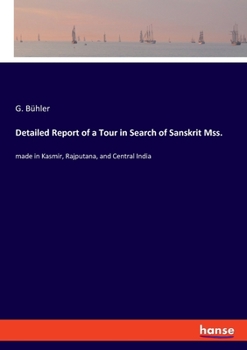 Detailed Report of a Tour in Search of Sanskrit Mss.: made in Kasmir, Rajputana, and Central India