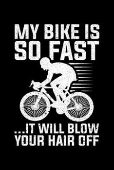 Paperback My Bike Is So Fast ... It Will Blow Your Hair Off: Lined A5 Notebook for Cyclists Book