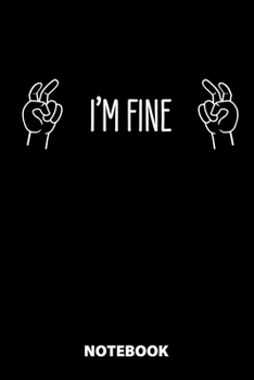 I'm Fine Notebook: 100 Lined Pages | 6X9 Inches | Sketchbook | Diary | Journal | For Men And Women | Christmas Or Birthday Gift For Him And Her | Funny Gift Idea | For Office | For School