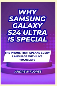 Paperback Why Samsung Galaxy S24 Ultra is special: The Phone that Speaks Every Language with Live Translate Book