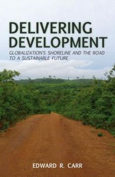 Hardcover Delivering Development: Globalization's Shoreline and the Road to a Sustainable Future Book