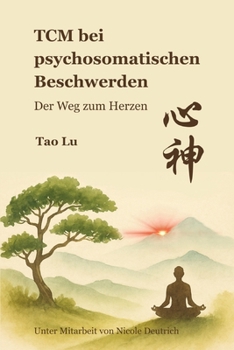 TCM bei psychosomatischen Beschwerden: Der Weg zum Herzen (German Edition)