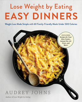 Paperback Lose Weight by Eating: Easy Dinners: Weight Loss Made Simple with 60 Family-Friendly Meals Under 500 Calories Book