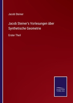 Paperback Jacob Steiner's Vorlesungen über Synthetische Geometrie: Erster Theil [German] Book