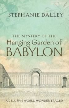 Hardcover The Mystery of the Hanging Garden of Babylon: An Elusive World Wonder Traced Book