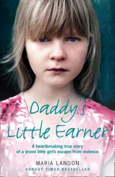 Paperback Daddy's Little Earner: A heartbreaking true story of a brave little girl's escape from violence Book