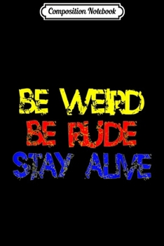 Composition Notebook: Be Weird Be Rude Stay Alive True Crime Podcast Junkie  Journal/Notebook Blank Lined Ruled 6x9 100 Pages