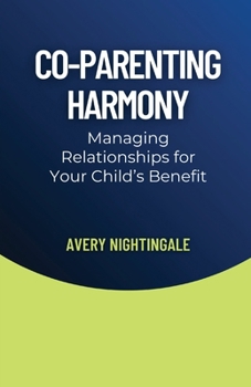 Co-Parenting Harmony: Managing Relationships for Your Child's Benefit