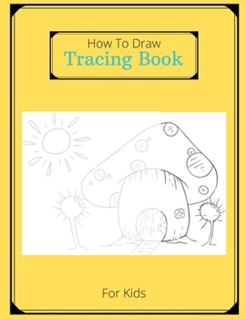 Paperback How To Draw Tracing Book For Kids: Coloring And Tracing Book For Kids In Order To Develop Their Drawing Talent Book