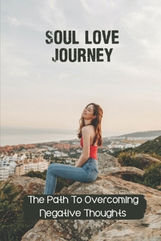 Paperback Soul Love Journey: The Path To Overcoming Negative Thoughts: The Power Of Bible Book