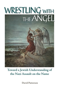 Paperback Wrestling with the Angel: Toward a Jewish Understanding of the Nazi Assault on the Name Book