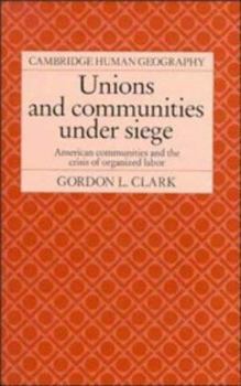 Unions and Communities under Siege: American Communities and the Crisis of Organized Labor - Book  of the Cambridge Human Geography