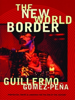 Paperback The New World Border: Prophecies, Poems, and Loqueras for the End of the Century Book