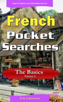 Paperback French Pocket Searches - The Basics - Volume 5: A set of word search puzzles to aid your language learning [French] Book