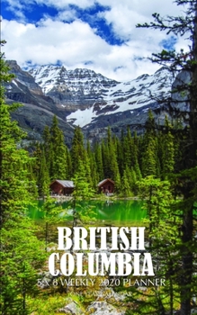 Paperback British Columbia 5 x 8 Weekly 2020 Planner: One Year Calendar Book