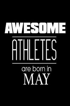 Paperback Awesome Athletes Are Born In May: Fitness Workout Birthday Gift Training Logbook Book