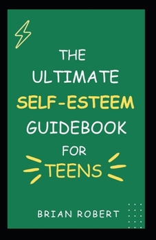 Paperback Teens Self-Esteem Guidebook: The Ultimate Guide To Improved Self-Esteem for Teenagers. Book